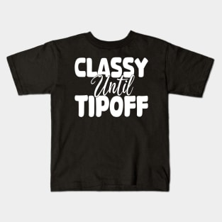 classy until tipoff Kids T-Shirt